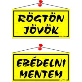   Információs tábla, 20x10,5 cm, kétoldalas, "Rögtön jövök/Ebédelni mentem", sárga