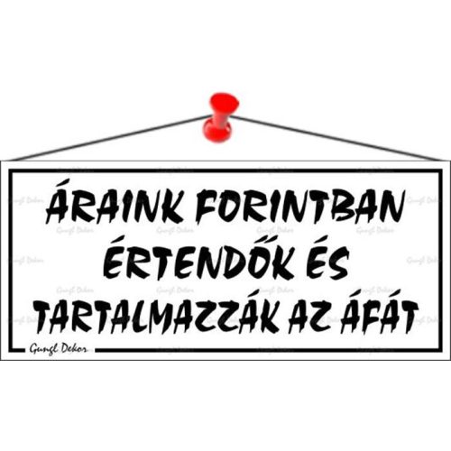 Információs tábla, 22,5x10 cm, "Áraink forintban értendők és tartalmazzák az áfát", fehér