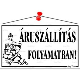   Információs tábla, 22,5x12,5 cm, "Áruszállítás folyamatban!", fehér