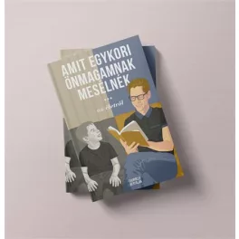 Thuróczy Bertalan:   Amit egykori önmagamnak mesélnék